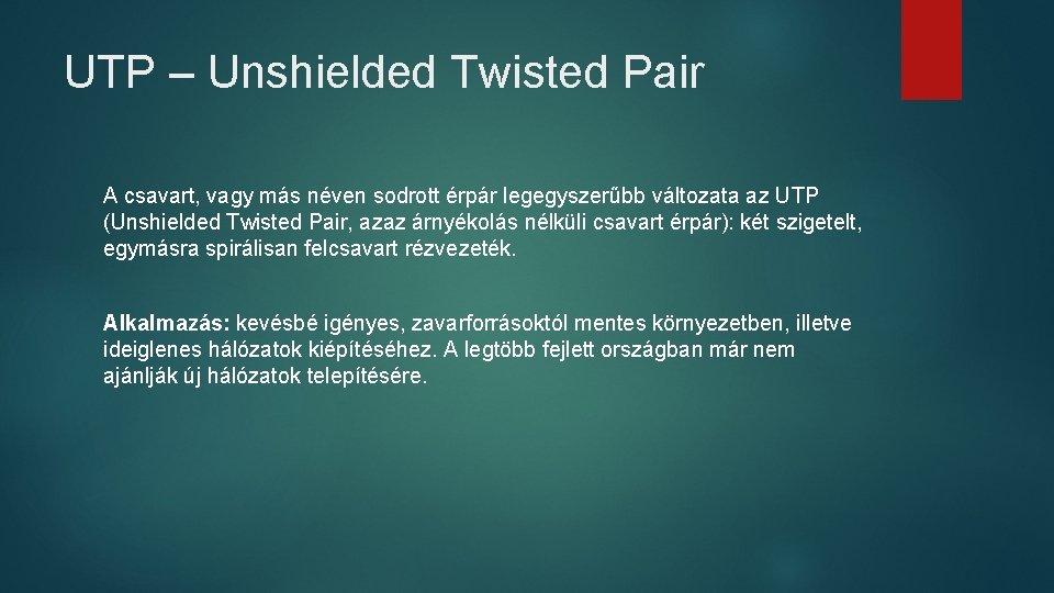 UTP – Unshielded Twisted Pair A csavart, vagy más néven sodrott érpár legegyszerűbb változata UTP – Unshielded Twisted Pair A csavart, vagy más néven sodrott érpár legegyszerűbb változata