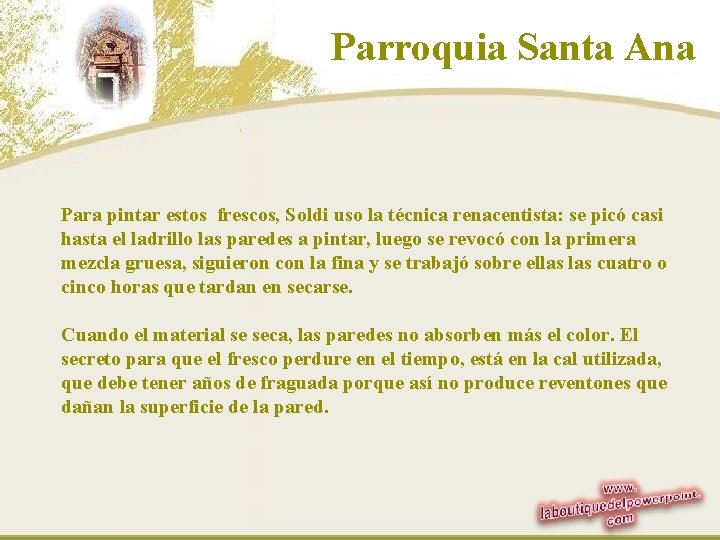 Parroquia Santa Ana Para pintar estos frescos, Soldi uso la técnica renacentista: se picó