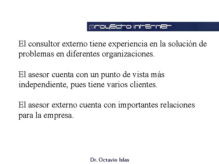 El consultor externo tiene experiencia en la solución de problemas en diferentes organizaciones. El