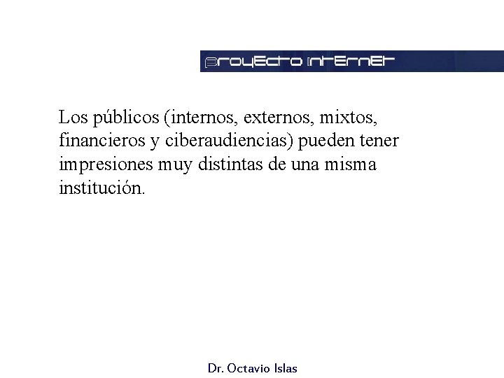 Efectiva interacción con el entorno Los públicos (internos, externos, mixtos, financieros y ciberaudiencias) pueden