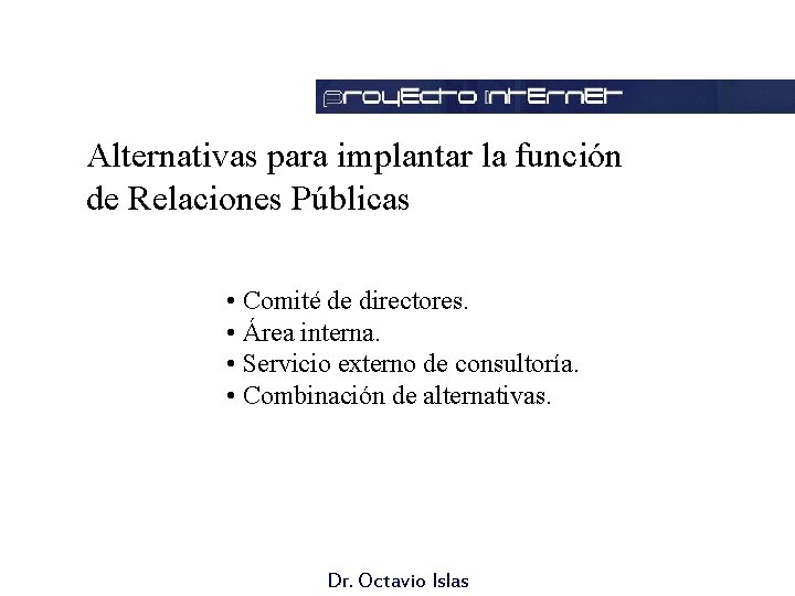 Alternativas para implantar la función de Relaciones Públicas • Comité de directores. • Área