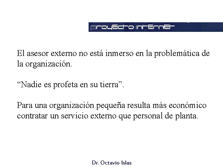 Ventajas El asesor externo no está inmerso en la problemática de la organización. “Nadie