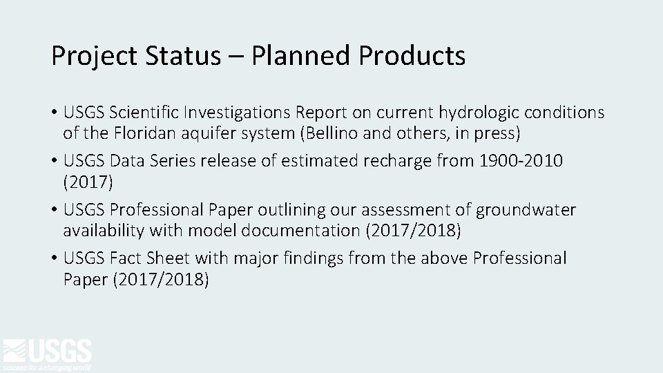 Project Status – Planned Products • USGS Scientific Investigations Report on current hydrologic conditions