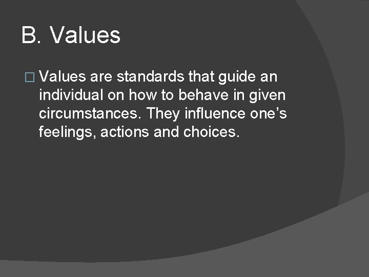 B. Values � Values are standards that guide an individual on how to behave