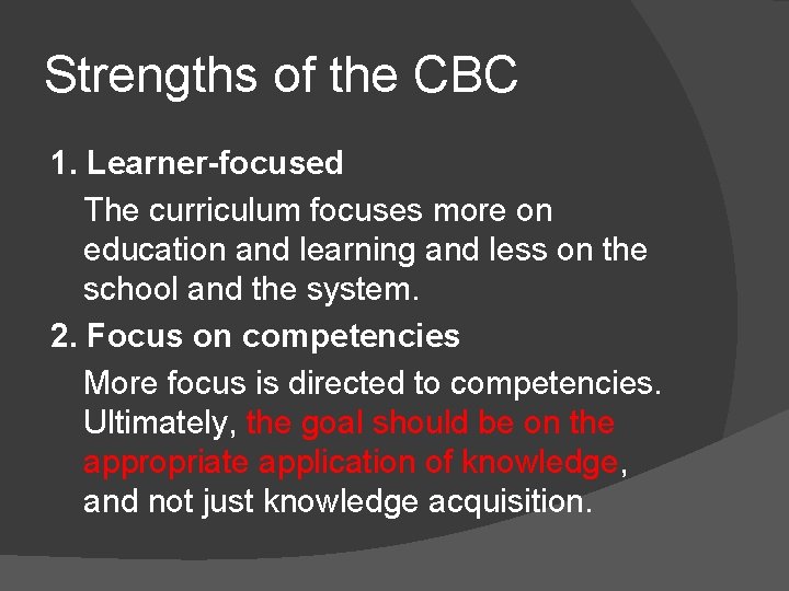 Strengths of the CBC 1. Learner-focused The curriculum focuses more on education and learning