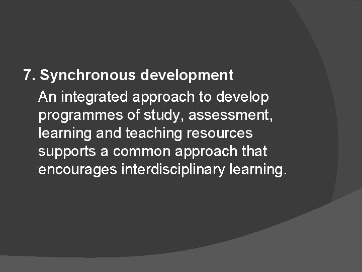 7. Synchronous development An integrated approach to develop programmes of study, assessment, learning and