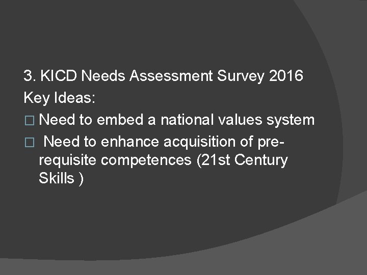 3. KICD Needs Assessment Survey 2016 Key Ideas: � Need to embed a national