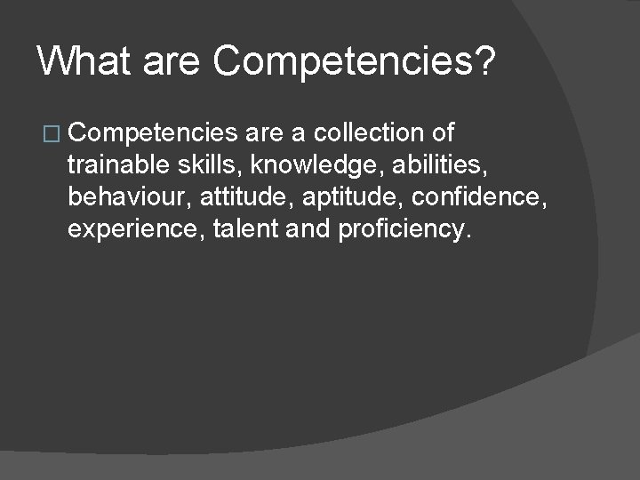 What are Competencies? � Competencies are a collection of trainable skills, knowledge, abilities, behaviour,