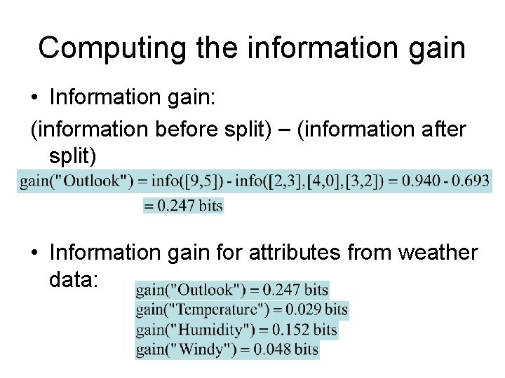 Computing the information gain • Information gain: (information before split) – (information after split) Computing the information gain • Information gain: (information before split) – (information after split)