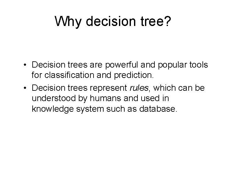 Why decision tree? • Decision trees are powerful and popular tools for classification and Why decision tree? • Decision trees are powerful and popular tools for classification and