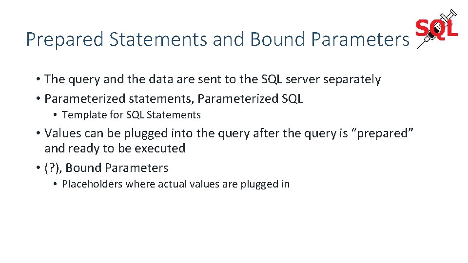 Prepared Statements and Bound Parameters • The query and the data are sent to