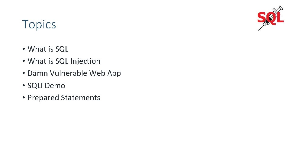 Topics • What is SQL Injection • Damn Vulnerable Web App • SQLI Demo
