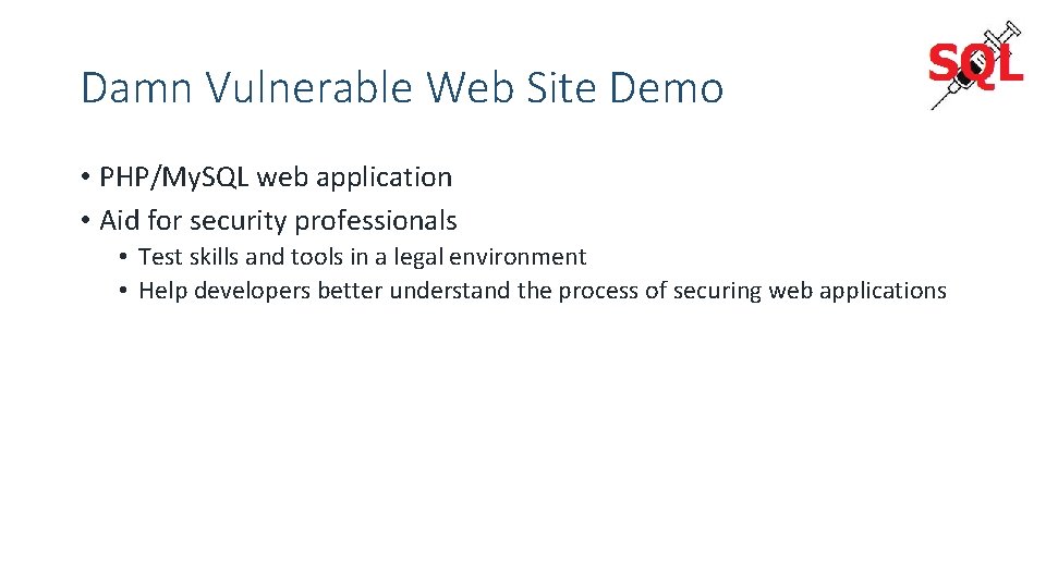 Damn Vulnerable Web Site Demo • PHP/My. SQL web application • Aid for security