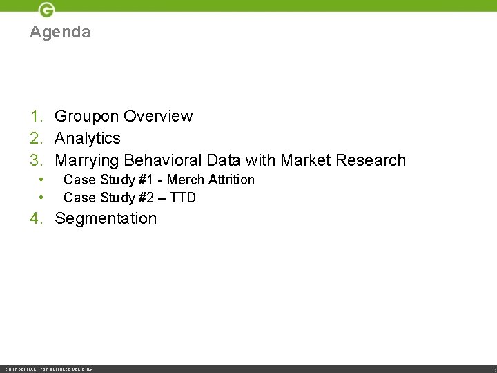 Agenda 1. Groupon Overview 2. Analytics 3. Marrying Behavioral Data with Market Research •