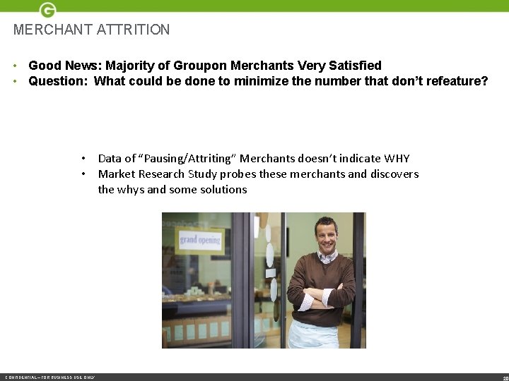 MERCHANT ATTRITION • Good News: Majority of Groupon Merchants Very Satisfied • Question: What