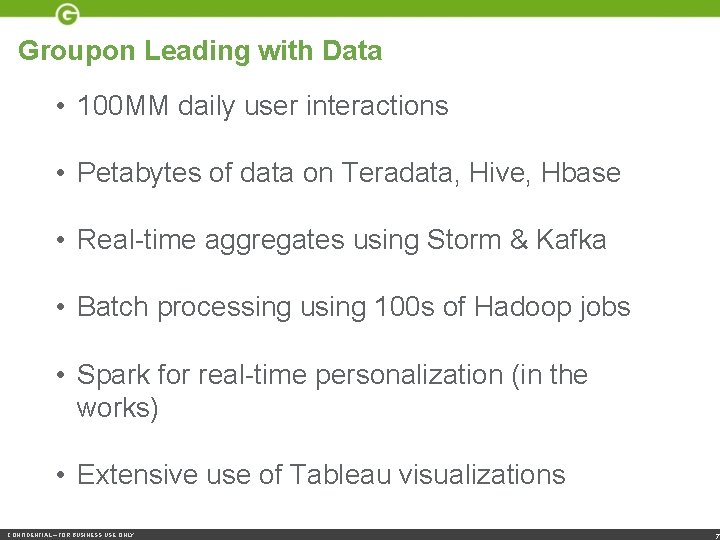 Groupon Leading with Data • 100 MM daily user interactions • Petabytes of data