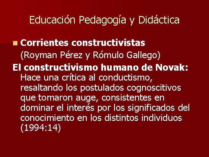Educación Pedagogía y Didáctica n Corrientes constructivistas (Royman Pérez y Rómulo Gallego) El constructivismo