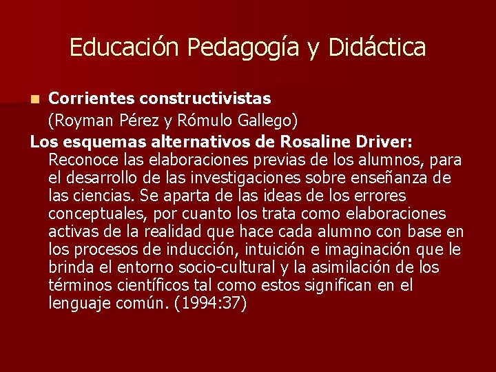 Educación Pedagogía y Didáctica Corrientes constructivistas (Royman Pérez y Rómulo Gallego) Los esquemas alternativos