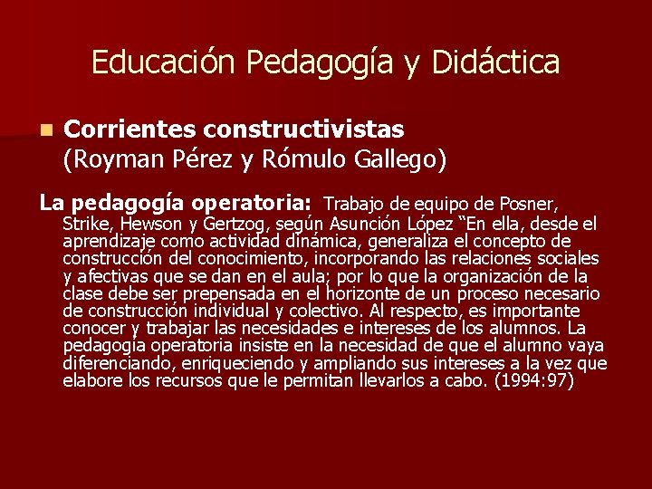 Educación Pedagogía y Didáctica n Corrientes constructivistas (Royman Pérez y Rómulo Gallego) La pedagogía