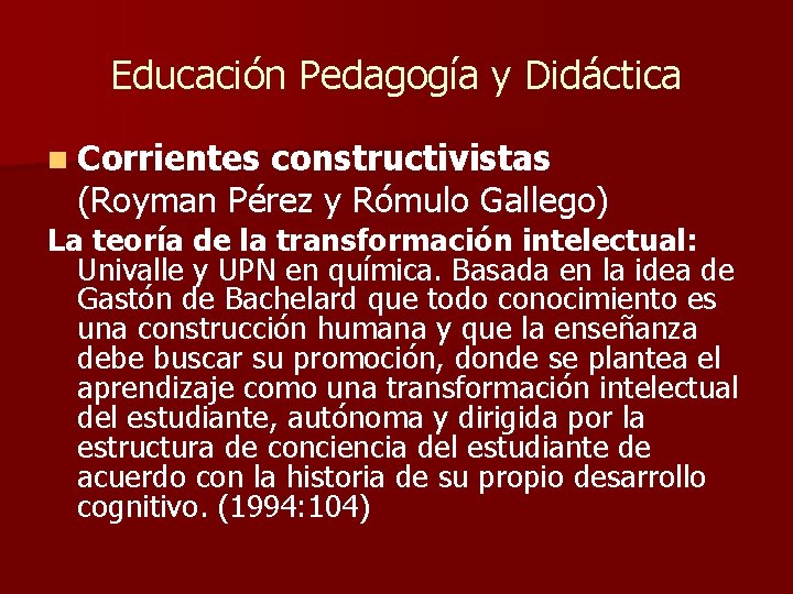 Educación Pedagogía y Didáctica n Corrientes constructivistas (Royman Pérez y Rómulo Gallego) La teoría