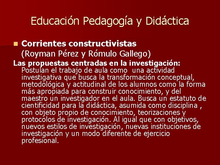 Educación Pedagogía y Didáctica n Corrientes constructivistas (Royman Pérez y Rómulo Gallego) Las propuestas