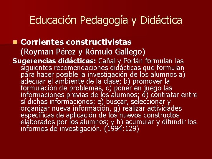 Educación Pedagogía y Didáctica n Corrientes constructivistas (Royman Pérez y Rómulo Gallego) Sugerencias didácticas: