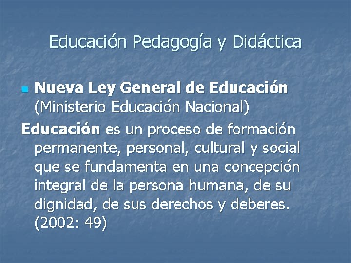 Educación Pedagogía y Didáctica Nueva Ley General de Educación (Ministerio Educación Nacional) Educación es