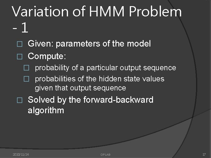 Variation of HMM Problem -1 Given: parameters of the model � Compute: � �