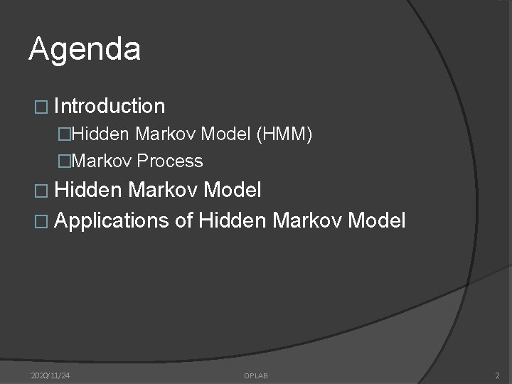 Agenda � Introduction �Hidden Markov Model (HMM) �Markov Process � Hidden Markov Model �