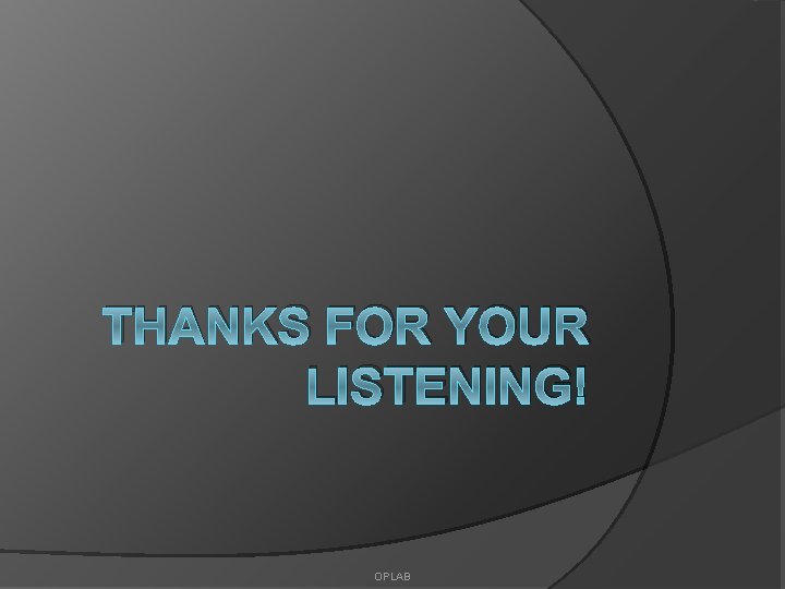 THANKS FOR YOUR LISTENING! OPLAB 