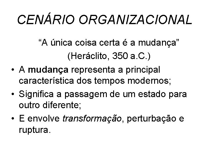 CENÁRIO ORGANIZACIONAL “A única coisa certa é a mudança” (Heráclito, 350 a. C. )