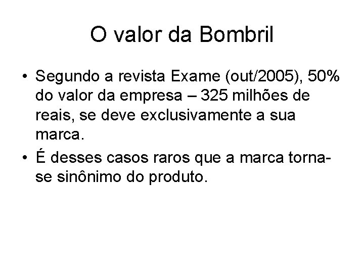 O valor da Bombril • Segundo a revista Exame (out/2005), 50% do valor da