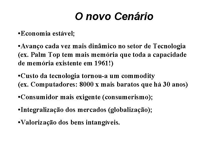 O novo Cenário • Economia estável; • Avanço cada vez mais dinâmico no setor