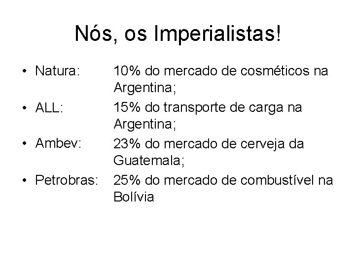 Nós, os Imperialistas! • Natura: • ALL: • Ambev: • Petrobras: 10% do mercado