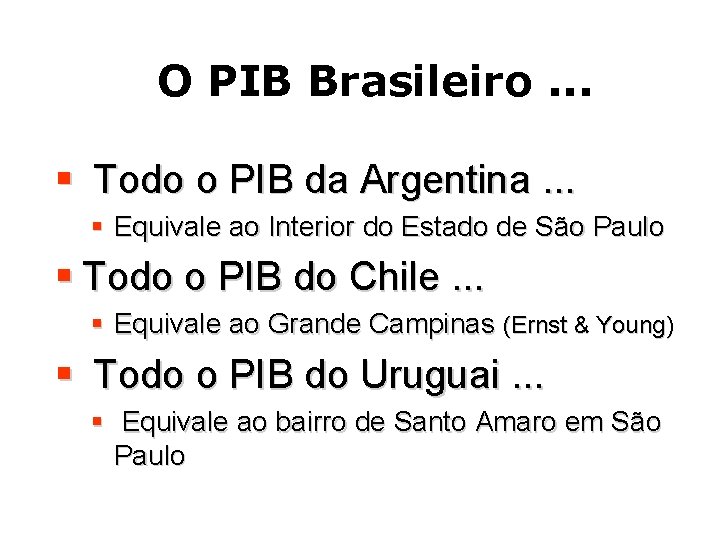 O PIB Brasileiro. . . § Todo o PIB da Argentina. . . §