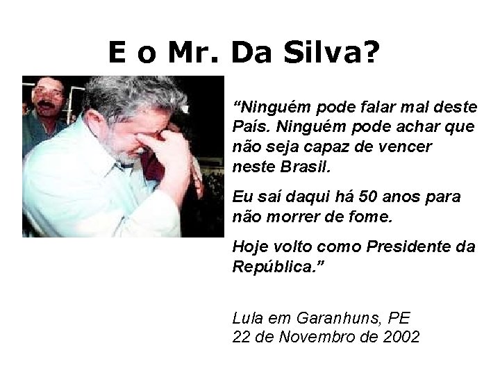 E o Mr. Da Silva? “Ninguém pode falar mal deste País. Ninguém pode achar