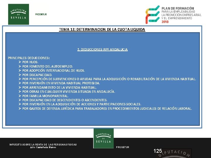 TEMA 12: DETERMINACION DE LA CUOTA LIQUIDA 2. DEDUCCIONES IRPF ANDALUCIA PRINCIPALES DEDUCCIONES: Ø
