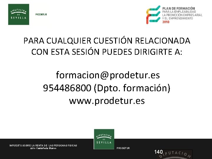 PARA CUALQUIER CUESTIÓN RELACIONADA CON ESTA SESIÓN PUEDES DIRIGIRTE A: formacion@prodetur. es 954486800 (Dpto.