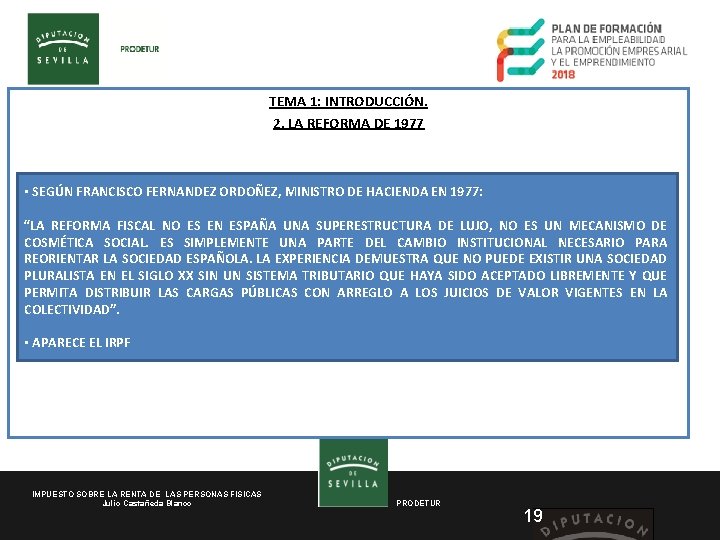 TEMA 1: INTRODUCCIÓN. 2. LA REFORMA DE 1977 • SEGÚN FRANCISCO FERNANDEZ ORDOÑEZ, MINISTRO