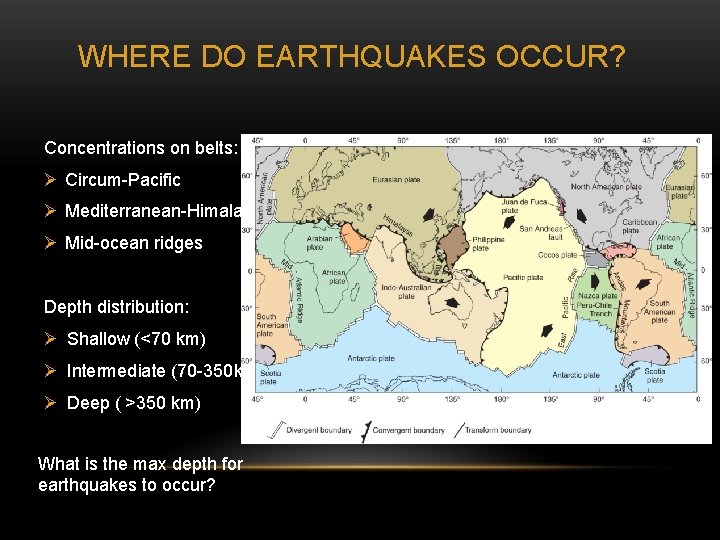 WHERE DO EARTHQUAKES OCCUR? Concentrations on belts: Ø Circum-Pacific Ø Mediterranean-Himalayan Ø Mid-ocean ridges