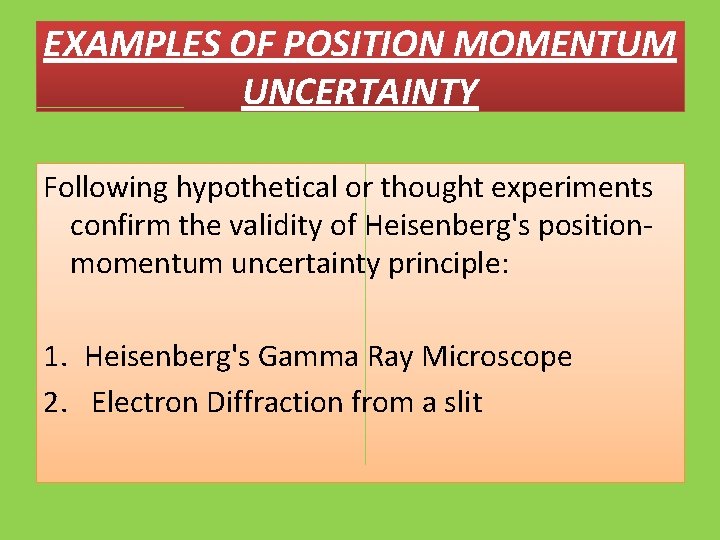 EXAMPLES OF POSITION MOMENTUM UNCERTAINTY Following hypothetical or thought experiments confirm the validity of