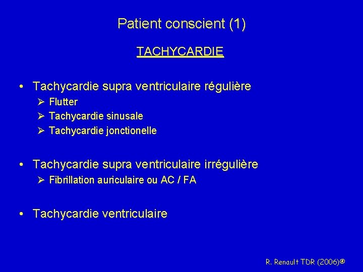 Patient conscient (1) TACHYCARDIE • Tachycardie supra ventriculaire régulière Ø Flutter Ø Tachycardie sinusale