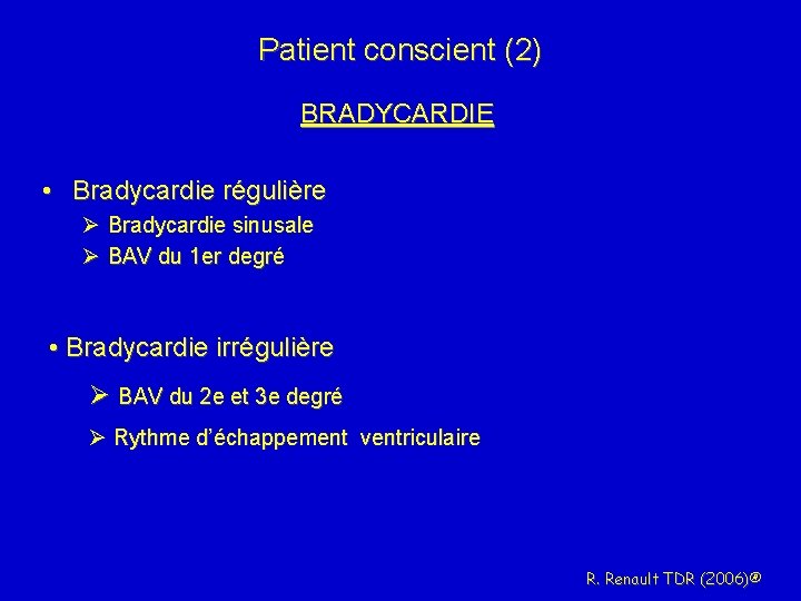 Patient conscient (2) BRADYCARDIE • Bradycardie régulière Ø Bradycardie sinusale Ø BAV du 1