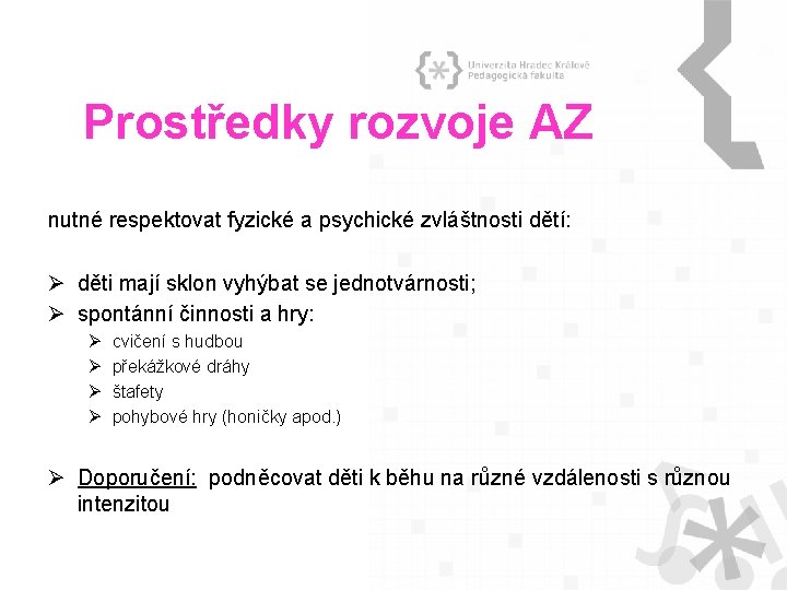 Prostředky rozvoje AZ nutné respektovat fyzické a psychické zvláštnosti dětí: Ø děti mají sklon