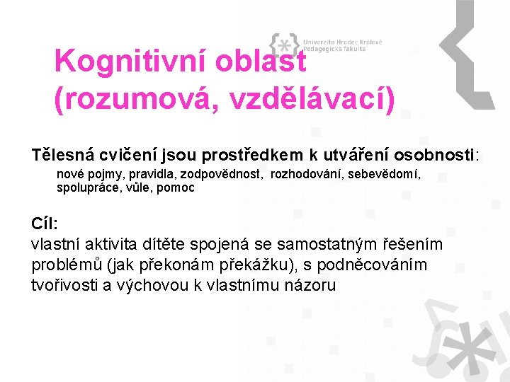 Kognitivní oblast (rozumová, vzdělávací) Tělesná cvičení jsou prostředkem k utváření osobnosti: nové pojmy, pravidla,