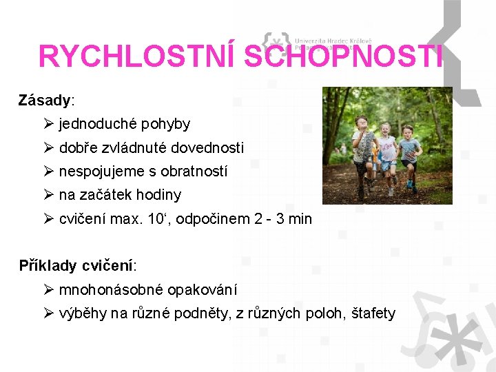 RYCHLOSTNÍ SCHOPNOSTI Zásady: Ø jednoduché pohyby Ø dobře zvládnuté dovednosti Ø nespojujeme s obratností