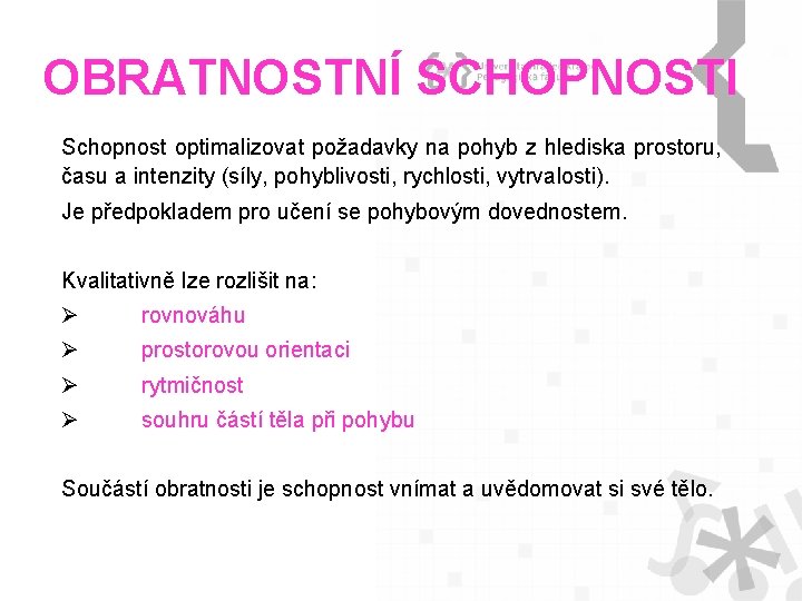 OBRATNOSTNÍ SCHOPNOSTI Schopnost optimalizovat požadavky na pohyb z hlediska prostoru, času a intenzity (síly,