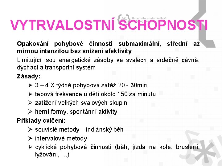 VYTRVALOSTNÍ SCHOPNOSTI Opakování pohybové činnosti submaximální, střední až mírnou intenzitou bez snížení efektivity Limitující