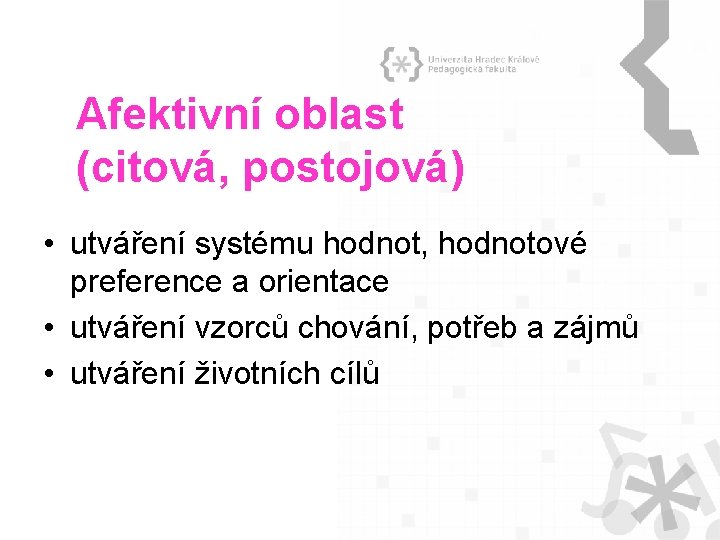 Afektivní oblast (citová, postojová) • utváření systému hodnot, hodnotové preference a orientace • utváření