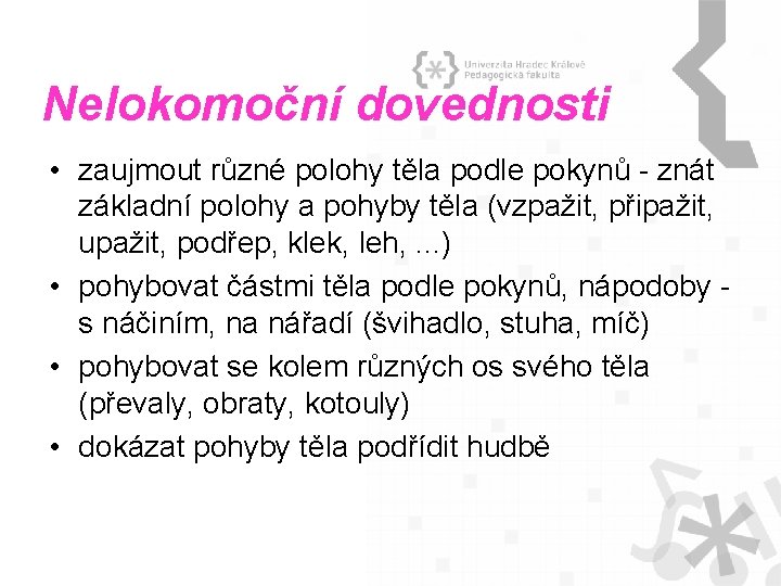 Nelokomoční dovednosti • zaujmout různé polohy těla podle pokynů - znát základní polohy a